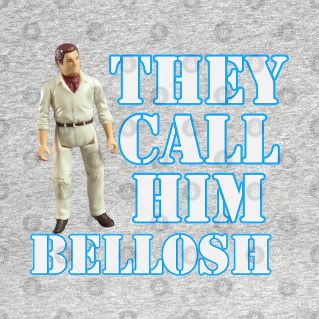 His name is Bellosh by That Junkman's Shirts and more!